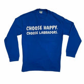 Choose Happy Choose Labradors Long Sleeve