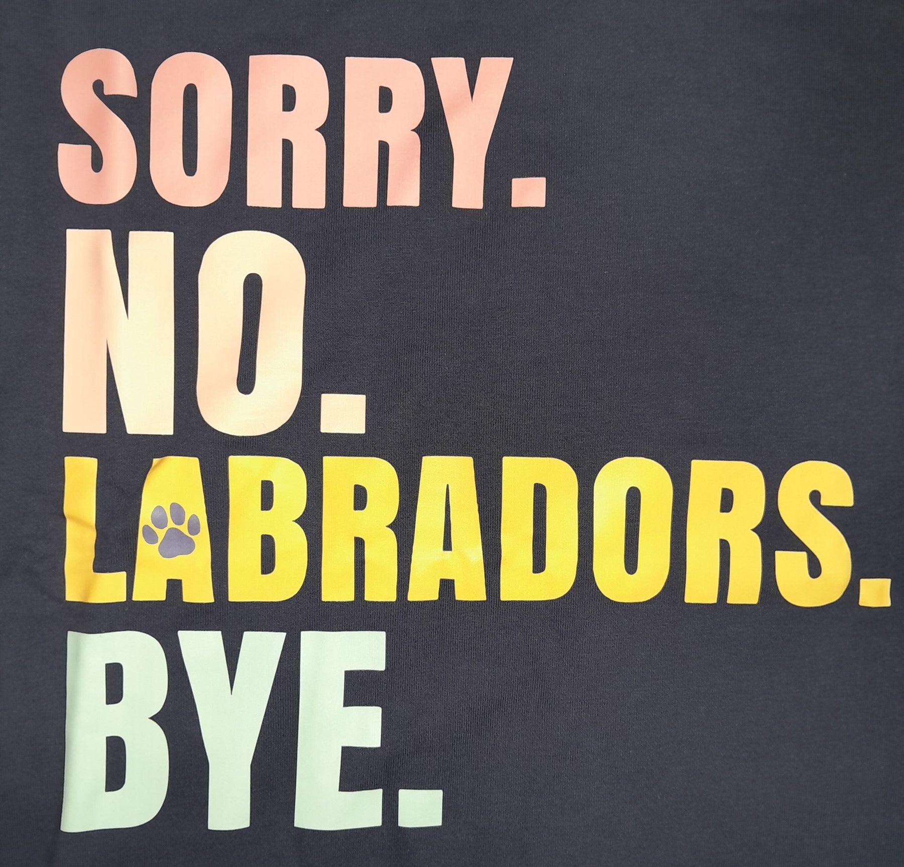 Sorry. No. Labradors. Bye Crewneck