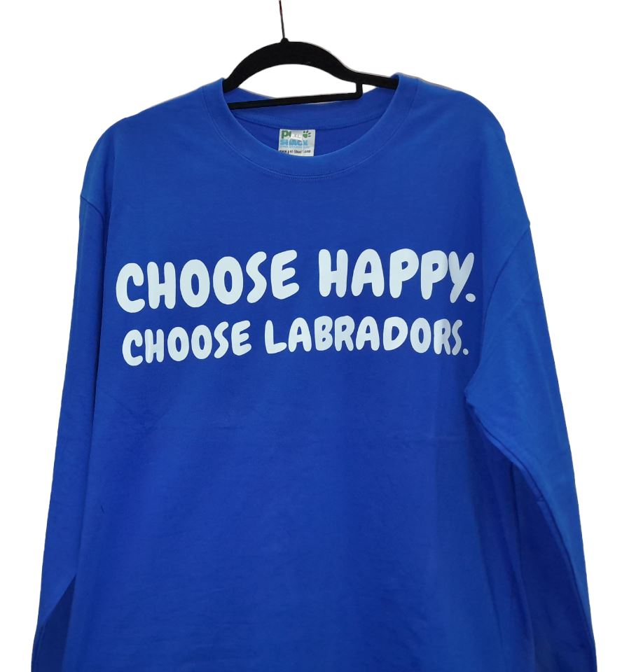 Choose Happy Choose Labradors Long Sleeve